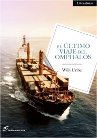 El último viaje del Omphalos. Willy Uribe. Los Libros del Lince, 2013.